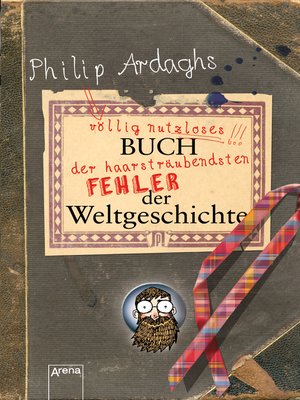 cover image of Philip Ardaghs völlig nutzloses Buch der haarsträubendsten Fehler der Weltgeschichte